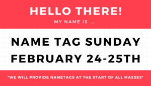 Name Tag Sunday – February 24-25th